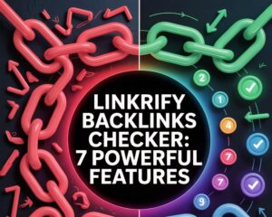 Linkrify Backlinks Checker: 7 Powerful Features